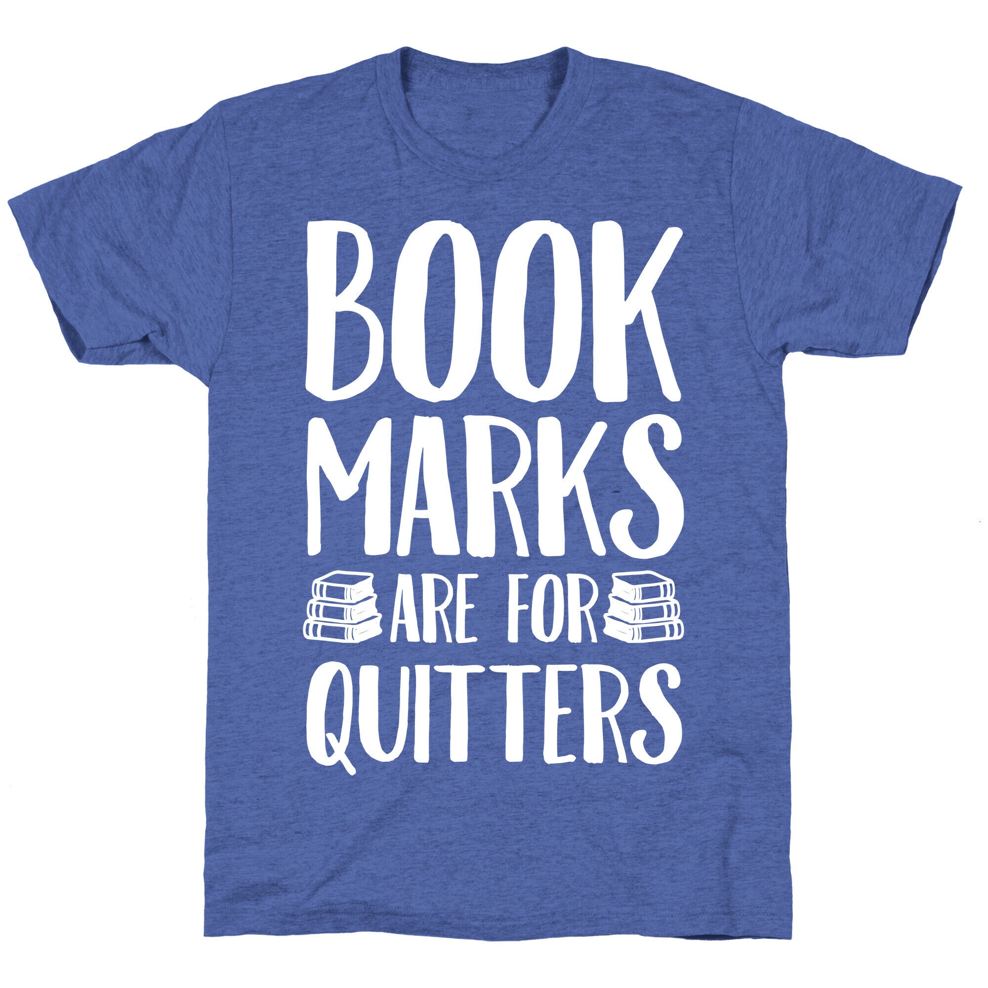 Bookmarks Are For Quitters Unisex Triblend Tee